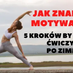 Jak zacząć ćwiczyć? 5 kroków do motywacji i nawyku