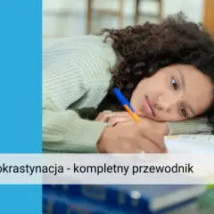 Jak znaleźć motywację? 7 sprawdzonych metod na prokrastynację