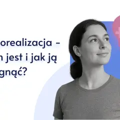Samorealizacja: Jak wykorzystać potencjał i nadać życiu sens?