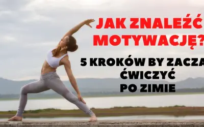 Jak zacząć ćwiczyć? 5 kroków do motywacji i nawyku