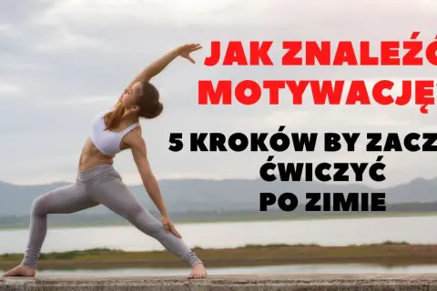 Jak zacząć ćwiczyć? 5 kroków do motywacji i nawyku