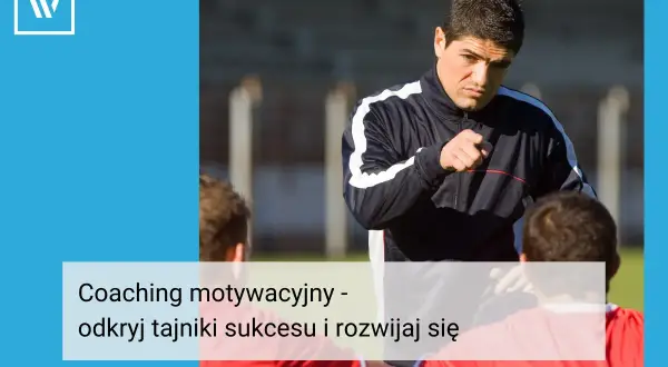 Kariera coacha motywacyjnego: Jak zacząć i odnieść sukces?